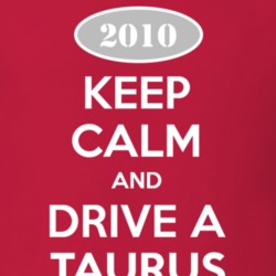 Keep Calm and Drive A 2010 Taurus T Shirt