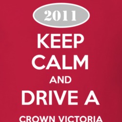 Keep Calm and Drive A 2011 Crown Victoria T Shirt