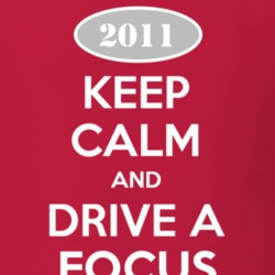 Keep Calm and Drive A 2011 Focus T Shirt