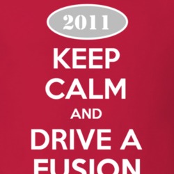 Keep Calm and Drive A 2011 Fusion T Shirt
