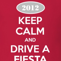 Keep Calm and Drive A 2012 Fiesta T Shirt