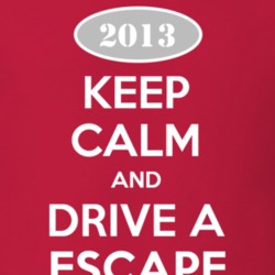Keep Calm and Drive A 2013 Escape T Shirt