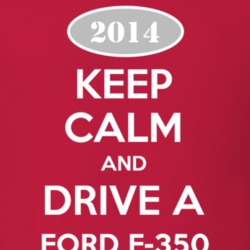 Keep Calm and Drive A 2014 F-350 T Shirt