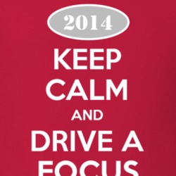 Keep Calm and Drive A 2014 Focus T Shirt