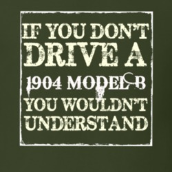 If You Dont Drive A 1904 Model B You Wouldnt Understand T Shirt