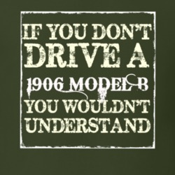 If You Dont Drive A 1906 Model B You Wouldnt Understand T Shirt