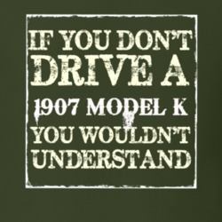 If You Dont Drive A 1907 Model K You Wouldnt Understand T Shirt