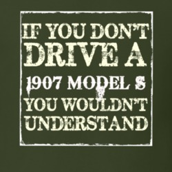 If You Dont Drive A 1907 Model S You Wouldnt Understand T Shirt
