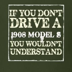 If You Dont Drive A 1908 Model S You Wouldnt Understand T Shirt