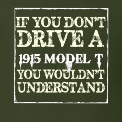 If You Dont Drive A 1915 Model T You Wouldnt Understand T Shirt