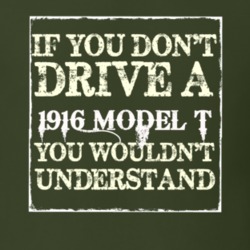 If You Dont Drive A 1916 Model T You Wouldnt Understand T Shirt