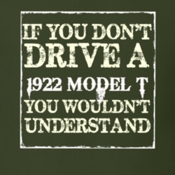 If You Dont Drive A 1922 Model T You Wouldnt Understand T Shirt