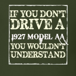 If You Dont Drive A 1927 Model AA You Wouldnt Understand T Shirt