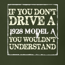 If You Dont Drive A 1928 Model A You Wouldnt Understand T Shirt