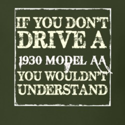 If You Dont Drive A 1930 Model AA You Wouldnt Understand T Shirt
