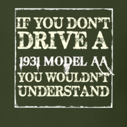 If You Dont Drive A 1931 Model AA You Wouldnt Understand T Shirt