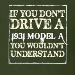 If You Dont Drive A 1931 Model A You Wouldnt Understand T Shirt