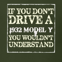 If You Dont Drive A 1932 Model Y You Wouldnt Understand T Shirt