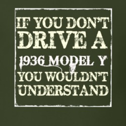 If You Dont Drive A 1936 Model Y You Wouldnt Understand T Shirt