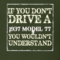 If You Dont Drive A 1937 Model 77 You Wouldnt Understand T Shirt