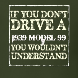 If You Dont Drive A 1939 Model 99 You Wouldnt Understand T Shirt