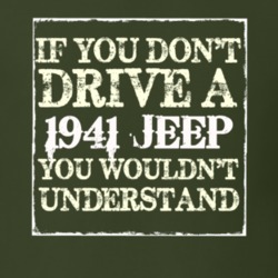 If You Dont Drive A 1941 Jeep You Wouldnt Understand T Shirt
