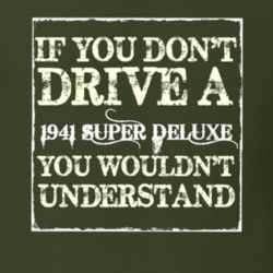 If You Dont Drive A 1941 Super Deluxe You Wouldnt Understand T Shirt