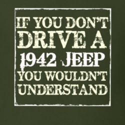 If You Dont Drive A 1942 Jeep You Wouldnt Understand T Shirt