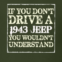 If You Dont Drive A 1943 Jeep You Wouldnt Understand T Shirt