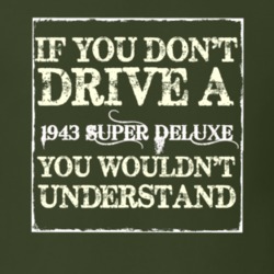 If You Dont Drive A 1943 Super Deluxe You Wouldnt Understand T Shirt