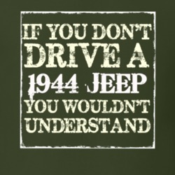 If You Dont Drive A 1944 Jeep You Wouldnt Understand T Shirt