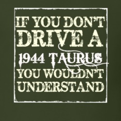 If You Dont Drive A 1944 Taurus You Wouldnt Understand T Shirt