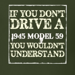 If You Dont Drive A 1945 Model 59 You Wouldnt Understand T Shirt
