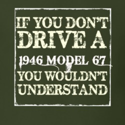 If You Dont Drive A 1946 Model 67 You Wouldnt Understand T Shirt