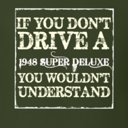 If You Dont Drive A 1948 Super Deluxe You Wouldnt Understand T Shirt
