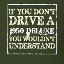 If You Dont Drive A 1950 Deluxe You Wouldnt Understand T Shirt