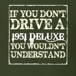 If You Dont Drive A 1951 Deluxe You Wouldnt Understand T Shirt