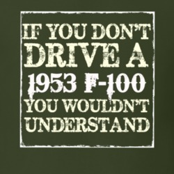 If You Dont Drive A 1953 F-100 You Wouldnt Understand T Shirt