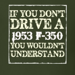 If You Dont Drive A 1953 F-350 You Wouldnt Understand T Shirt