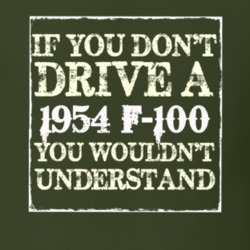 If You Dont Drive A 1954 F-100 You Wouldnt Understand T Shirt