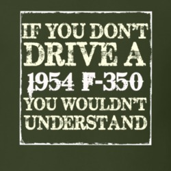 If You Dont Drive A 1954 F-350 You Wouldnt Understand T Shirt