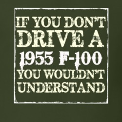 If You Dont Drive A 1955 F-100 You Wouldnt Understand T Shirt