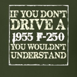 If You Dont Drive A 1955 F-250 You Wouldnt Understand T Shirt