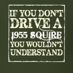If You Dont Drive A 1955 Squire You Wouldnt Understand T Shirt