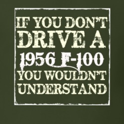 If You Dont Drive A 1956 F-100 You Wouldnt Understand T Shirt