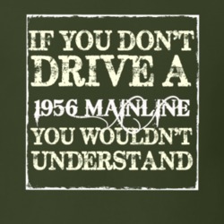 If You Dont Drive A 1956 Mainline You Wouldnt Understand T Shirt