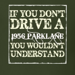 If You Dont Drive A 1956 Parklane You Wouldnt Understand T Shirt