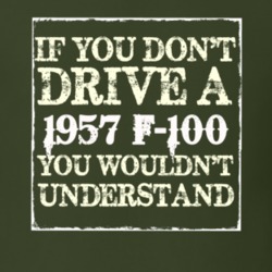 If You Dont Drive A 1957 F-100 You Wouldnt Understand T Shirt