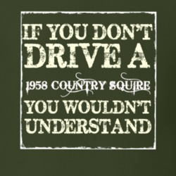 If You Dont Drive A 1958 Country Squire You Wouldnt Understand T Shirt