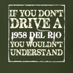 If You Dont Drive A 1958 Del Rio You Wouldnt Understand T Shirt